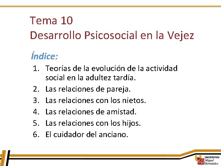 Tema 10 Desarrollo Psicosocial en la Vejez Índice: 1. Teorías de la evolución de