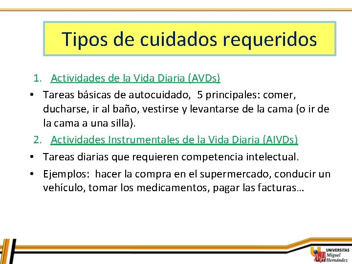 Tipos de cuidados requeridos 1. Actividades de la Vida Diaria (AVDs) • Tareas básicas