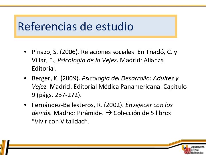 Referencias de estudio • Pinazo, S. (2006). Relaciones sociales. En Triadó, C. y Villar,