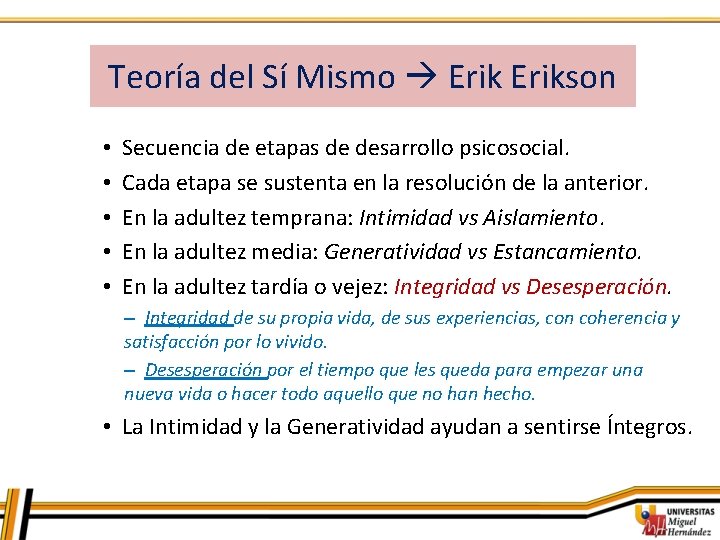 Teoría del Sí Mismo Erikson • • • Secuencia de etapas de desarrollo psicosocial.