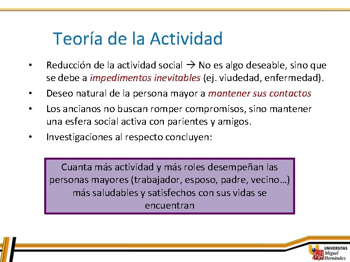 Teoría de la Actividad • • Reducción de la actividad social No es algo