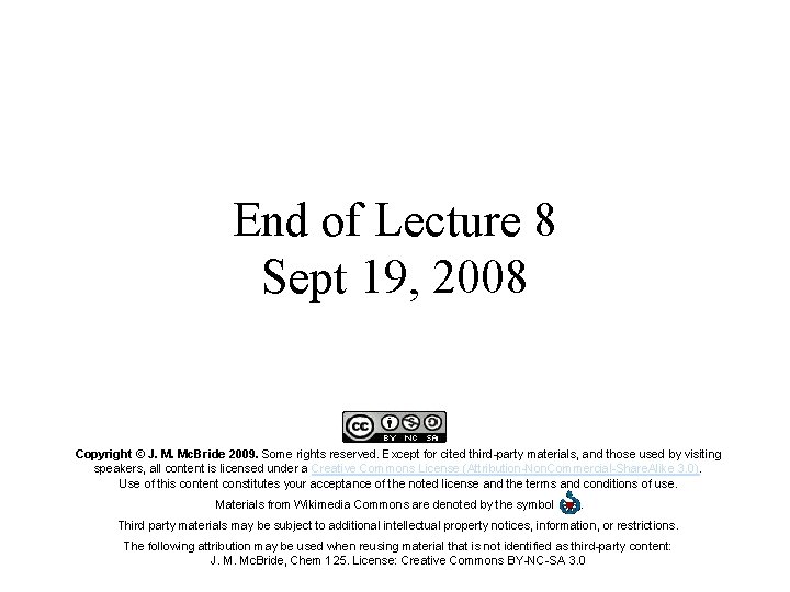 End of Lecture 8 Sept 19, 2008 Copyright © J. M. Mc. Bride 2009.