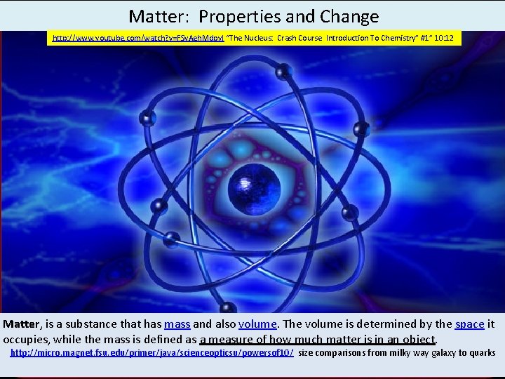 Matter: Properties and Change http: //www. youtube. com/watch? v=FSy. Aeh. Mdpy. I “The Nucleus: