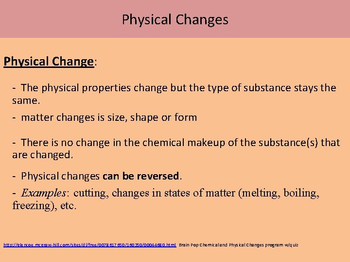 Physical Changes Physical Change: The physical properties change but the type of substance stays