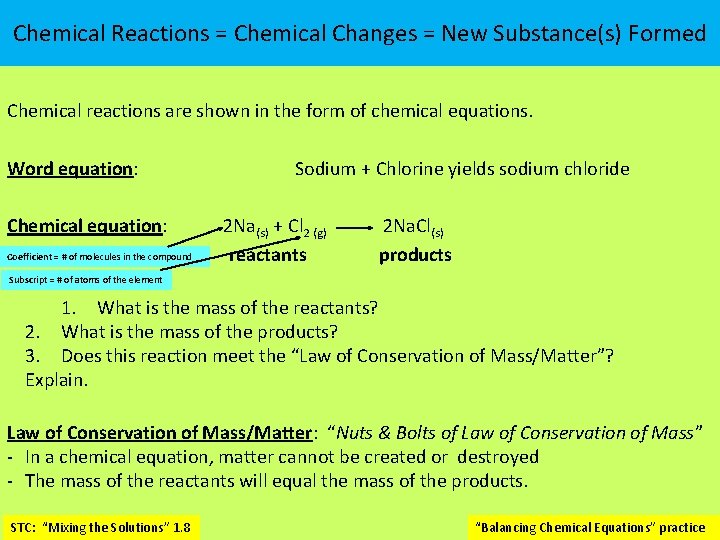 Chemical Reactions = Chemical Changes = New Substance(s) Formed Chemical reactions are shown in