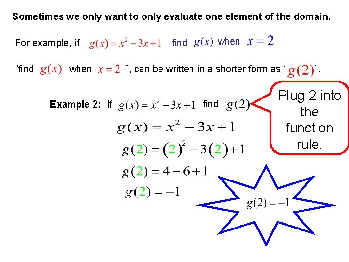 Sometimes we only want to only evaluate one element of the domain. For example,