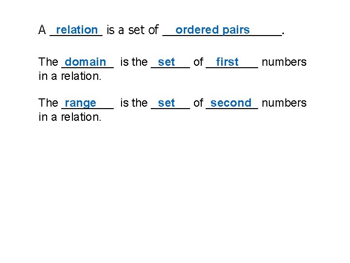 relation is a set of _________. ordered pairs A ____ The ____ of ____