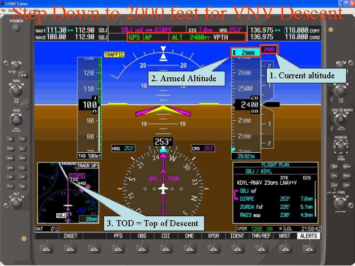 Step Down to 2000 feet for VNV Descent 2. Armed Altitude 3. TOD =