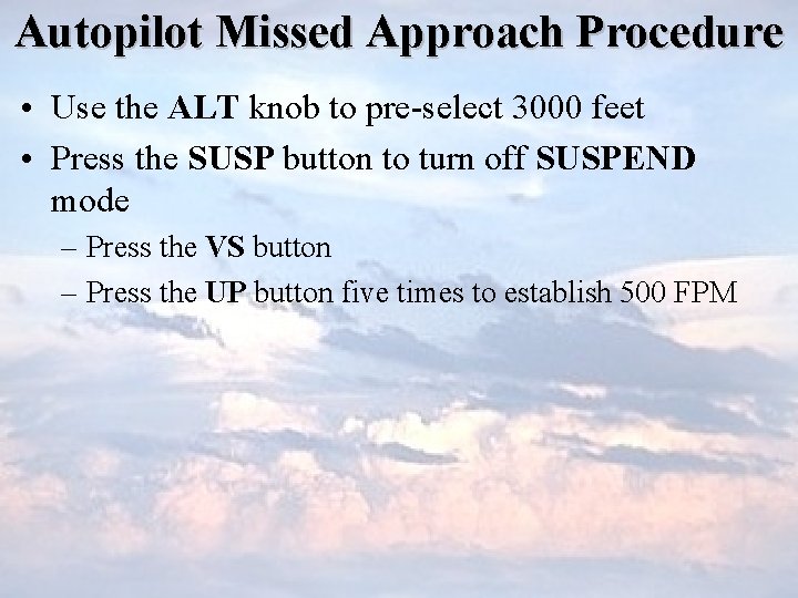 Autopilot Missed Approach Procedure • Use the ALT knob to pre-select 3000 feet •