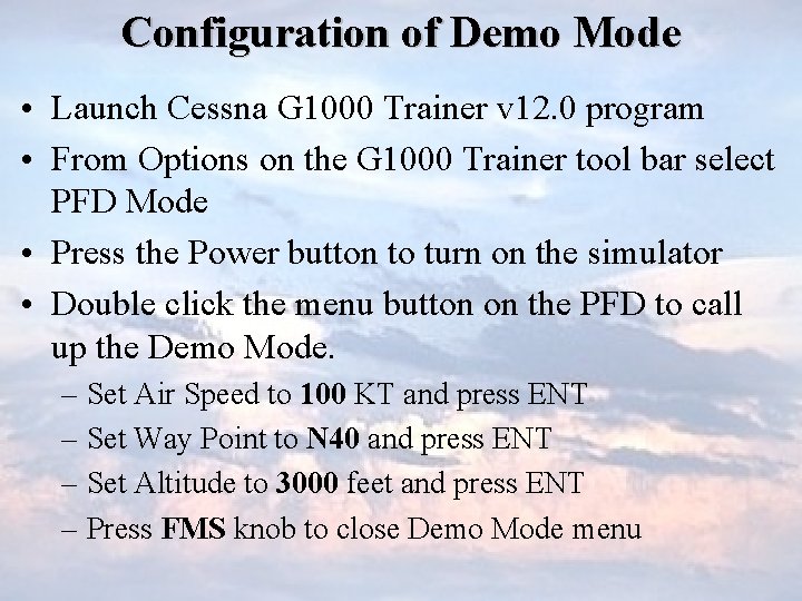 Configuration of Demo Mode • Launch Cessna G 1000 Trainer v 12. 0 program