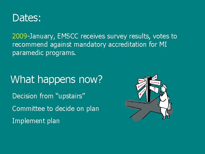 Dates: 2009 -January, EMSCC receives survey results, votes to recommend against mandatory accreditation for