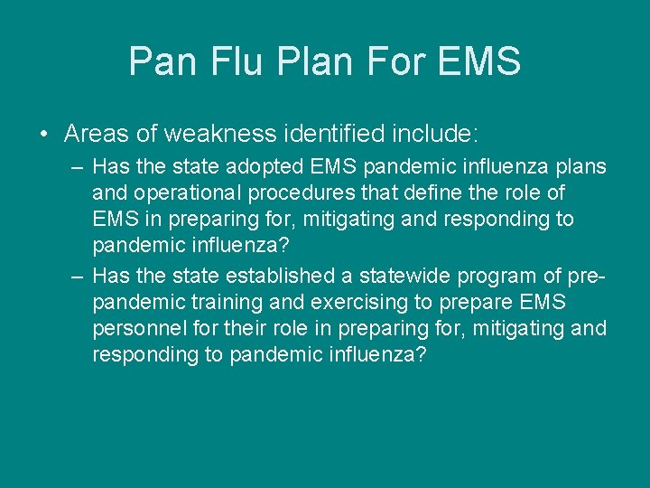 Pan Flu Plan For EMS • Areas of weakness identified include: – Has the