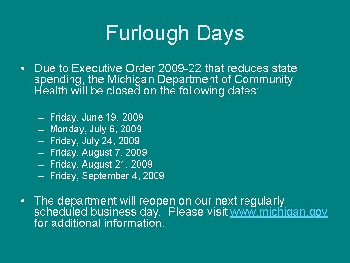 Furlough Days • Due to Executive Order 2009 -22 that reduces state spending, the