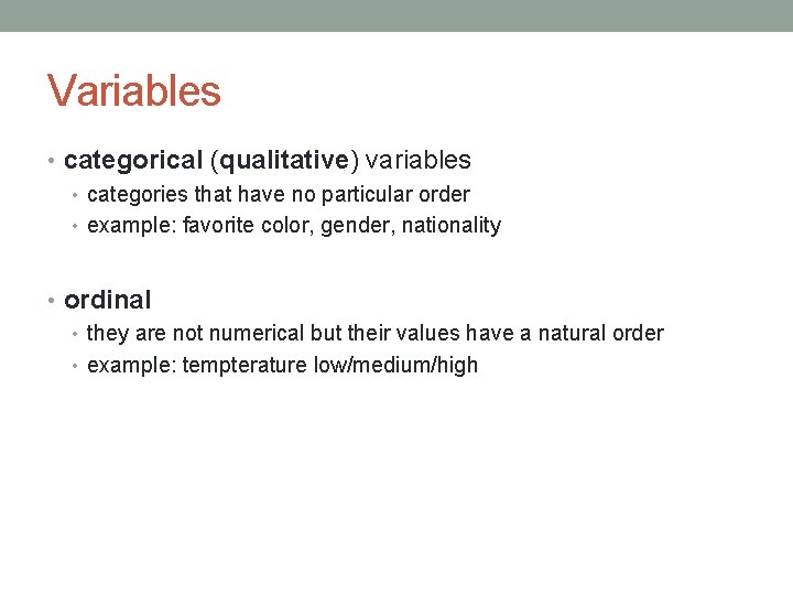 Variables • categorical (qualitative) variables • categories that have no particular order • example: