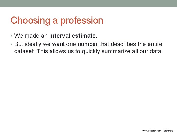 Choosing a profession • We made an interval estimate. • But ideally we want