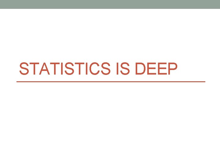 STATISTICS IS DEEP 