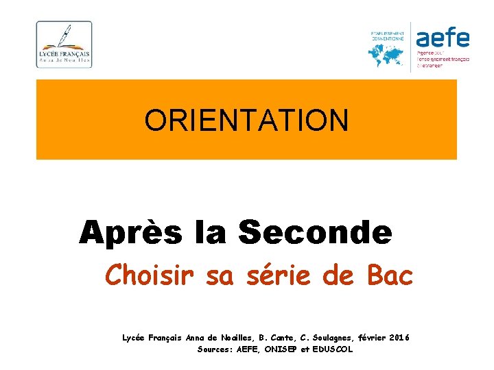 ORIENTATION Après la Seconde Choisir sa série de Bac Lycée Français Anna de Noailles,