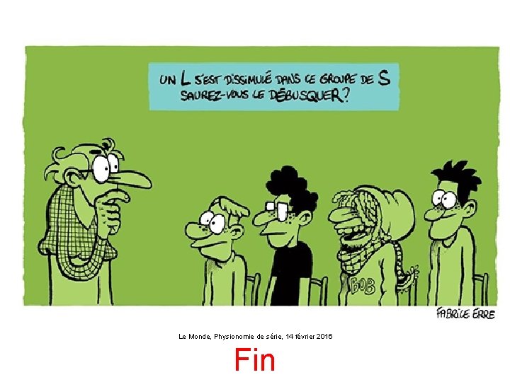 Le Monde, Physionomie de série, 14 février 2016 Fin 