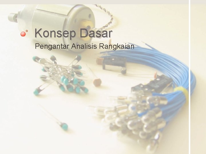 Konsep Dasar Pengantar Analisis Rangkaian 