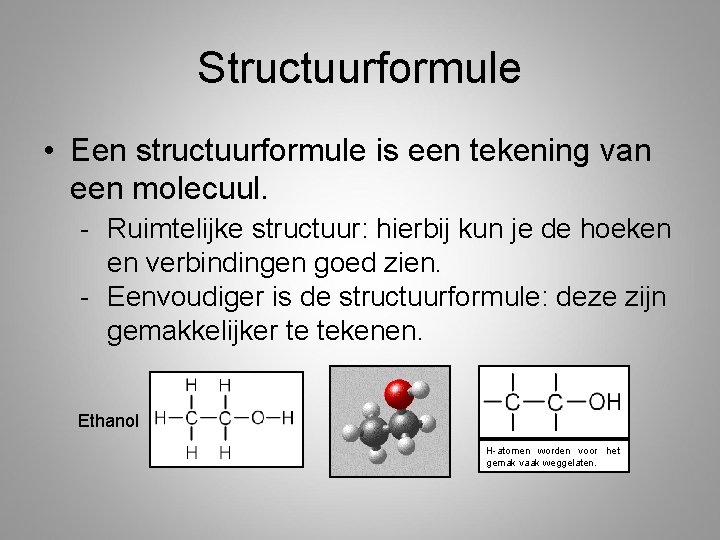 Structuurformule • Een structuurformule is een tekening van een molecuul. - Ruimtelijke structuur: hierbij