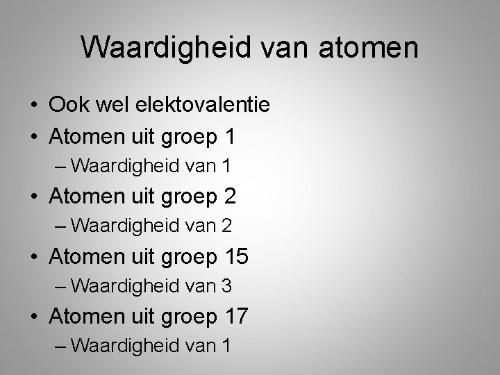 Waardigheid van atomen • Ook wel elektovalentie • Atomen uit groep 1 – Waardigheid Waardigheid van atomen • Ook wel elektovalentie • Atomen uit groep 1 – Waardigheid