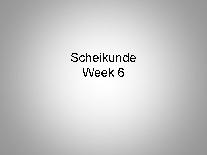 Scheikunde Week 6 