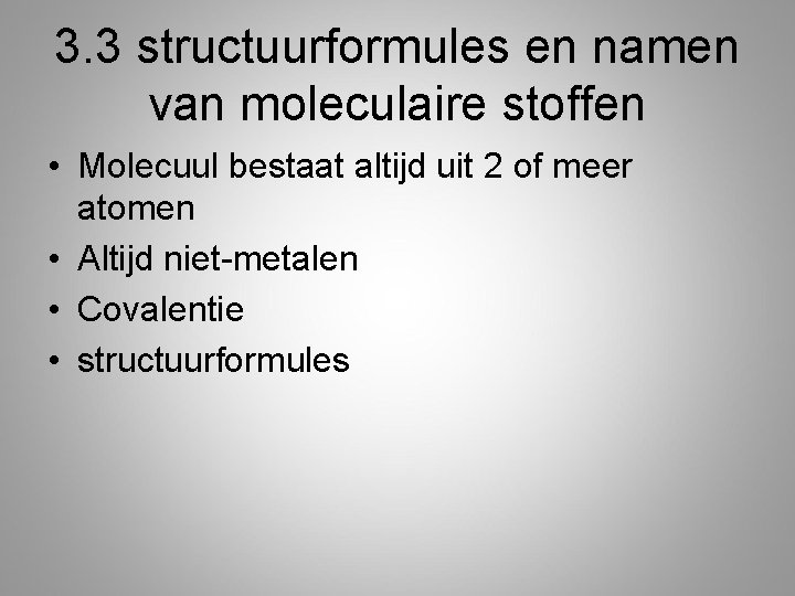 3. 3 structuurformules en namen van moleculaire stoffen • Molecuul bestaat altijd uit 2 3. 3 structuurformules en namen van moleculaire stoffen • Molecuul bestaat altijd uit 2
