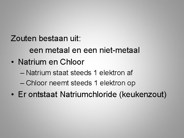 Zouten bestaan uit: een metaal en een niet-metaal • Natrium en Chloor – Natrium