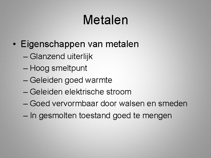 Metalen • Eigenschappen van metalen – Glanzend uiterlijk – Hoog smeltpunt – Geleiden goed