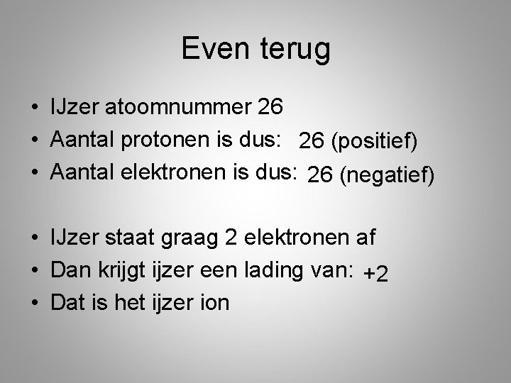 Even terug • IJzer atoomnummer 26 • Aantal protonen is dus: 26 (positief) •