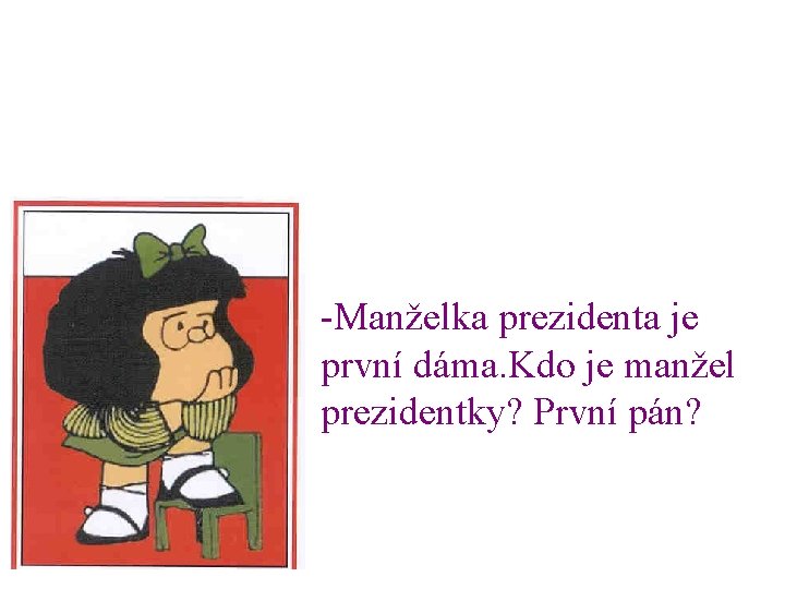 -Manželka prezidenta je první dáma. Kdo je manžel prezidentky? První pán? 