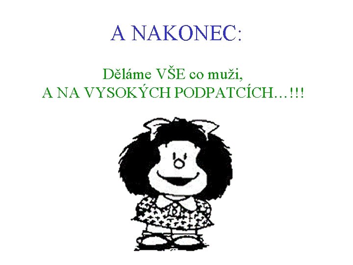 A NAKONEC: Děláme VŠE co muži, A NA VYSOKÝCH PODPATCÍCH…!!! 