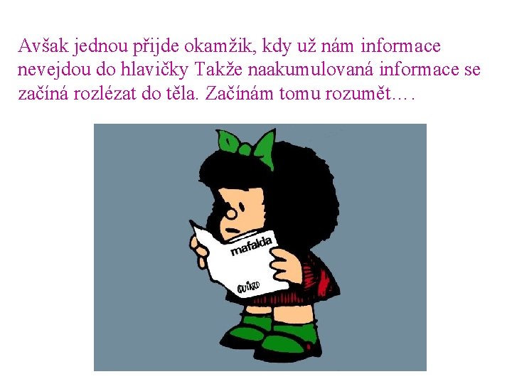 Avšak jednou přijde okamžik, kdy už nám informace nevejdou do hlavičky Takže naakumulovaná informace