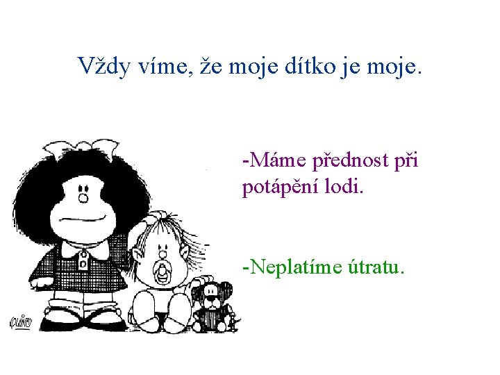 Vždy víme, že moje dítko je moje. -Máme přednost při potápění lodi. -Neplatíme útratu.