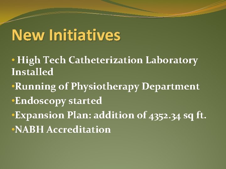 New Initiatives • High Tech Catheterization Laboratory Installed • Running of Physiotherapy Department •