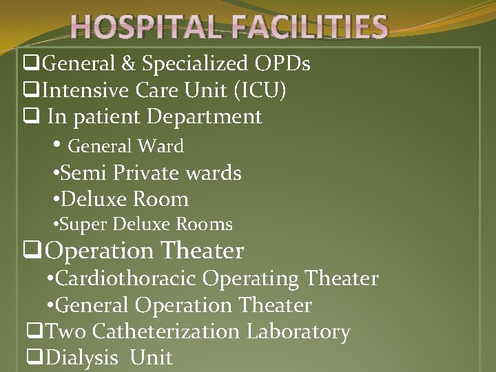 HOSPITAL FACILITIES q. General & Specialized OPDs q. Intensive Care Unit (ICU) q In