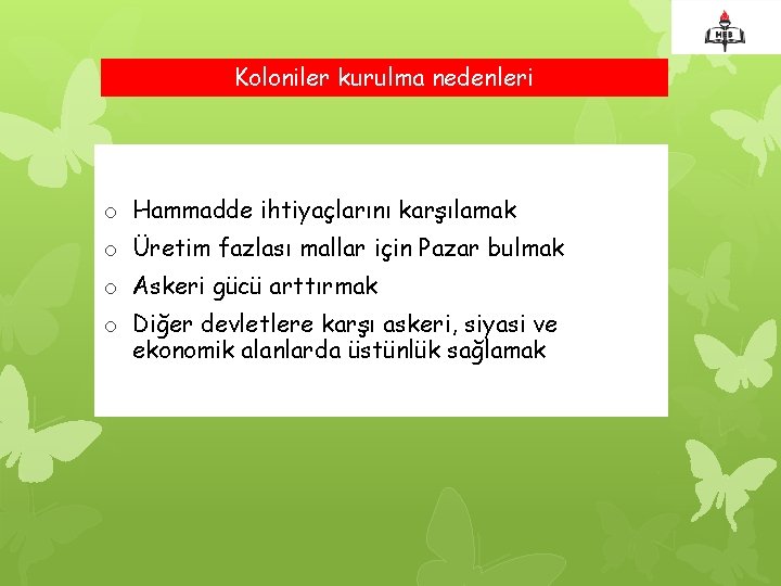 Koloniler kurulma nedenleri o Hammadde ihtiyaçlarını karşılamak o Üretim fazlası mallar için Pazar bulmak