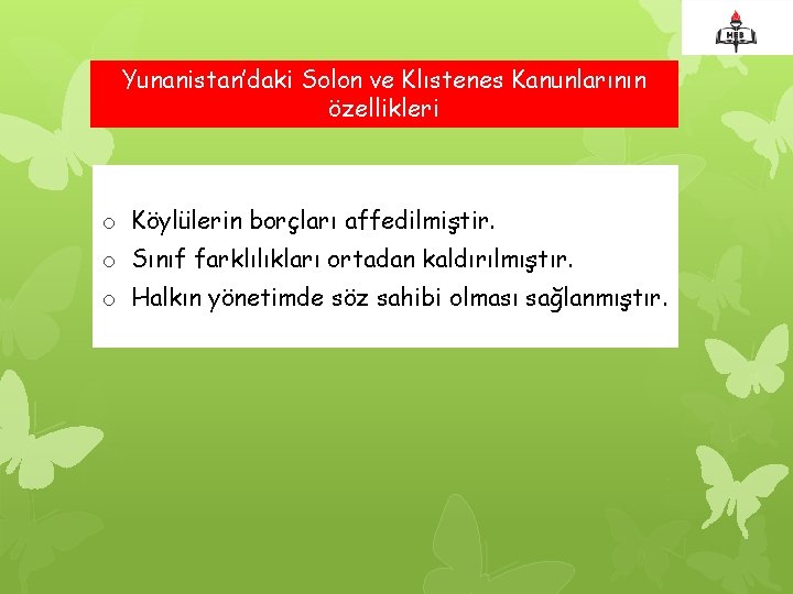 Yunanistan’daki Solon ve Klıstenes Kanunlarının özellikleri o Köylülerin borçları affedilmiştir. o Sınıf farklılıkları ortadan