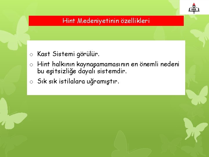 Hint Medeniyetinin özellikleri o Kast Sistemi görülür. o Hint halkının kaynaşamamasının en önemli nedeni