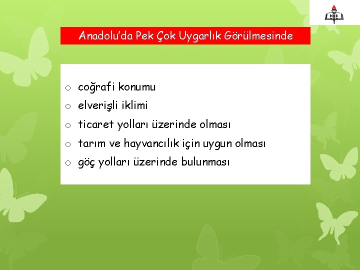 Anadolu’da Pek Çok Uygarlık Görülmesinde o coğrafi konumu o elverişli iklimi o ticaret yolları