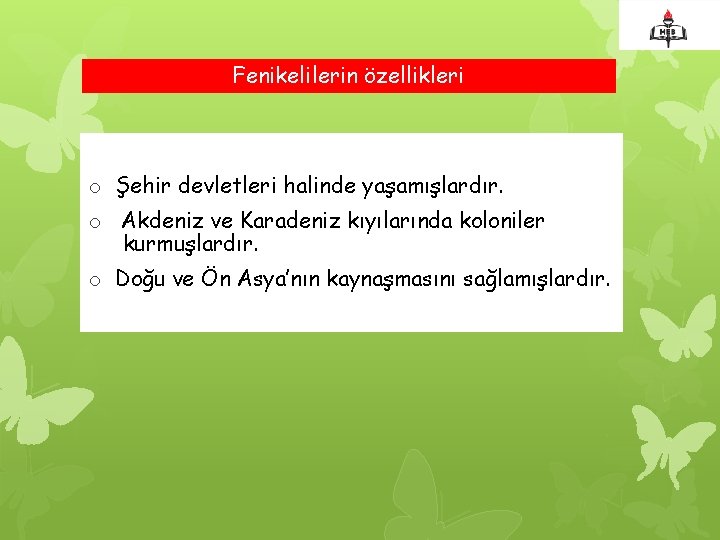 Fenikelilerin özellikleri o Şehir devletleri halinde yaşamışlardır. o Akdeniz ve Karadeniz kıyılarında koloniler kurmuşlardır.