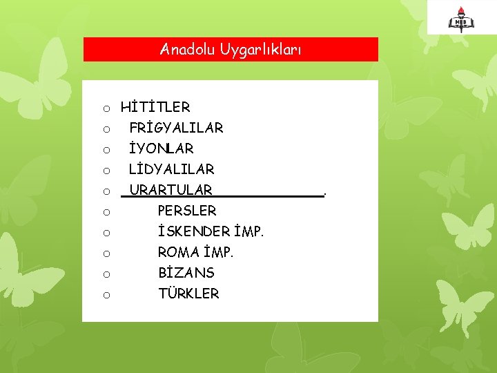 Anadolu Uygarlıkları o HİTİTLER o FRİGYALILAR o İYONLAR o LİDYALILAR o URARTULAR o PERSLER