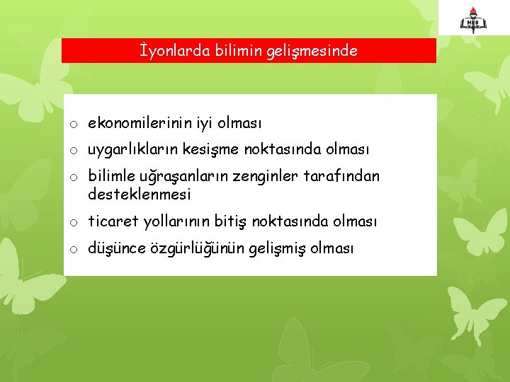 İyonlarda bilimin gelişmesinde o ekonomilerinin iyi olması o uygarlıkların kesişme noktasında olması o bilimle