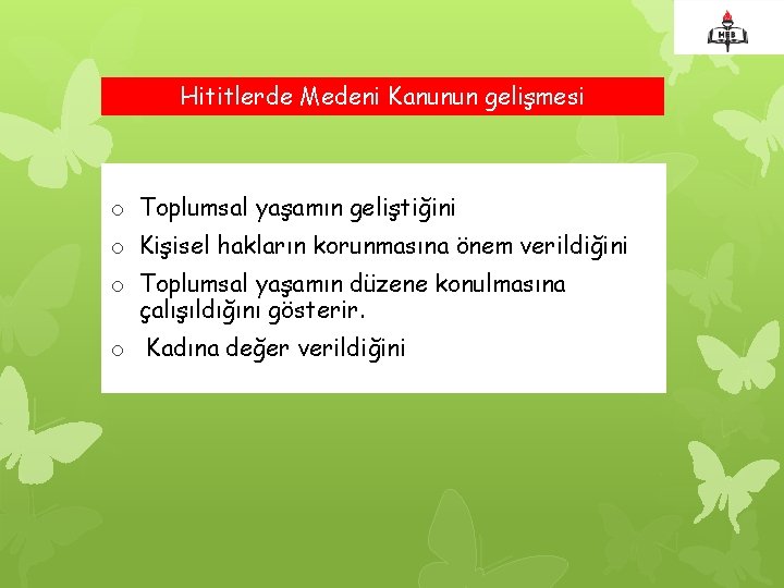 Hititlerde Medeni Kanunun gelişmesi o Toplumsal yaşamın geliştiğini o Kişisel hakların korunmasına önem verildiğini