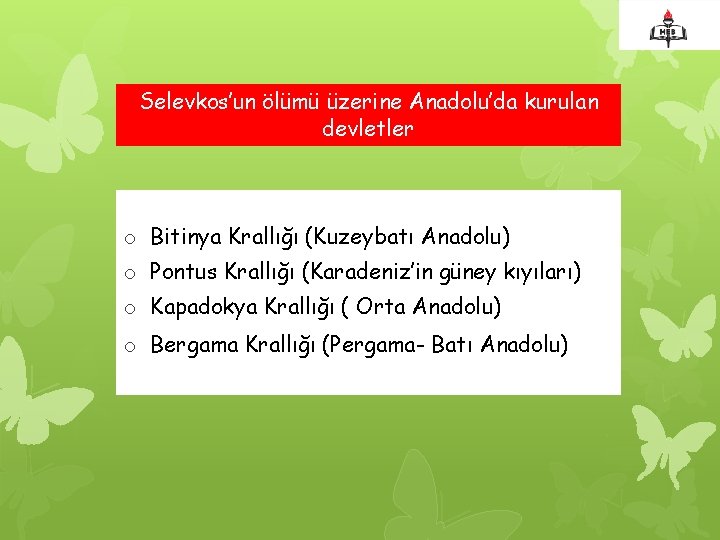 Selevkos’un ölümü üzerine Anadolu’da kurulan devletler o Bitinya Krallığı (Kuzeybatı Anadolu) o Pontus Krallığı