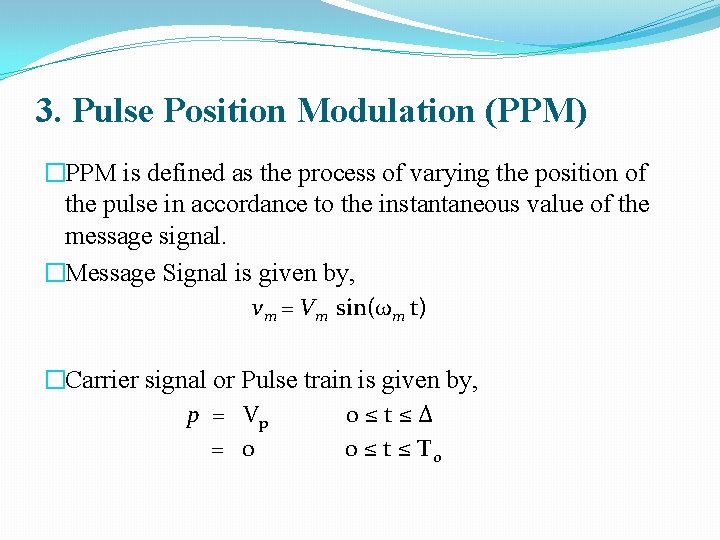 3. Pulse Position Modulation (PPM) �PPM is defined as the process of varying the