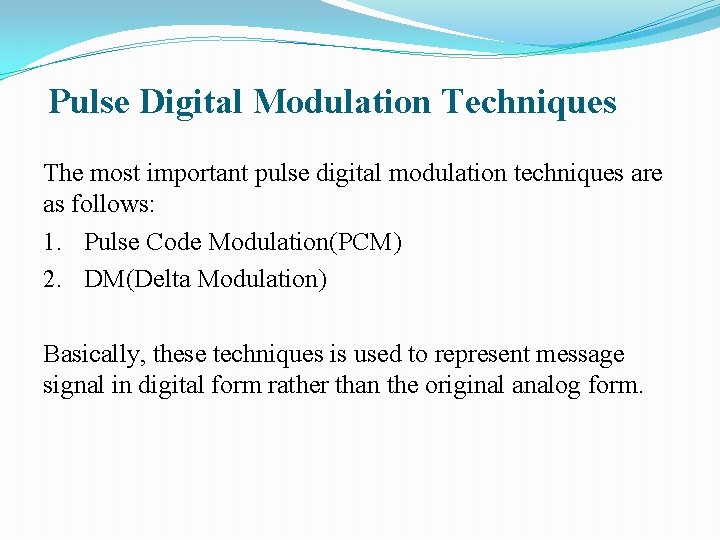 Pulse Digital Modulation Techniques The most important pulse digital modulation techniques are as follows: