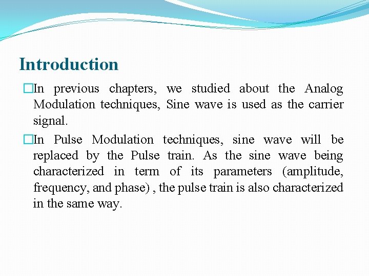 Introduction �In previous chapters, we studied about the Analog Modulation techniques, Sine wave is