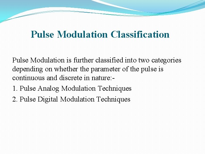 Pulse Modulation Classification Pulse Modulation is further classified into two categories depending on whether