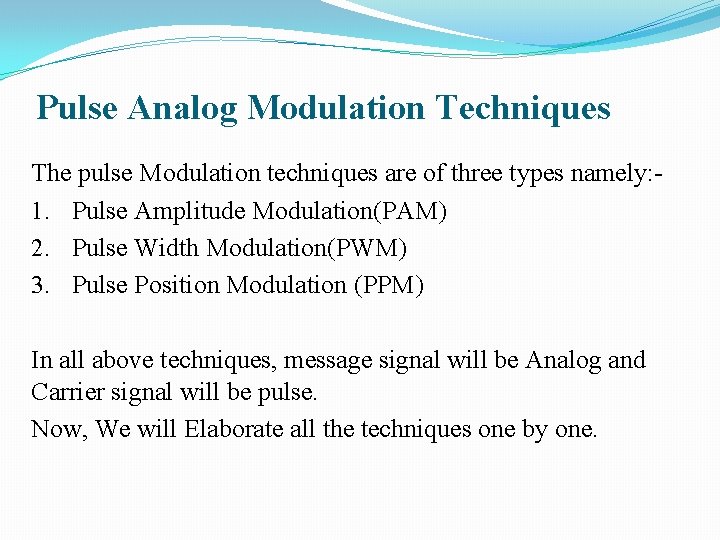 Pulse Analog Modulation Techniques The pulse Modulation techniques are of three types namely: 1.